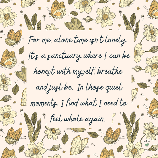 For me, alone time isn’t lonely. It’s a sanctuary where I can be honest with myself, breathe, and just be. In those quiet moments, I find what I need to feel whole again.