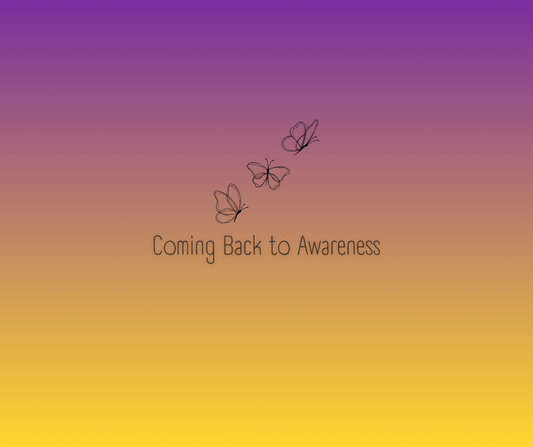 Coming Back to Awareness