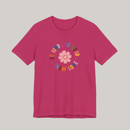 Be Kind. Do Good. Show Love. T-shirt - Unisex