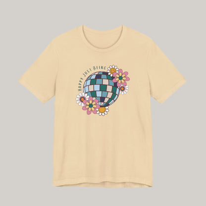 Disco Ball and Flowers - Happy Just Being Tee - Unisex