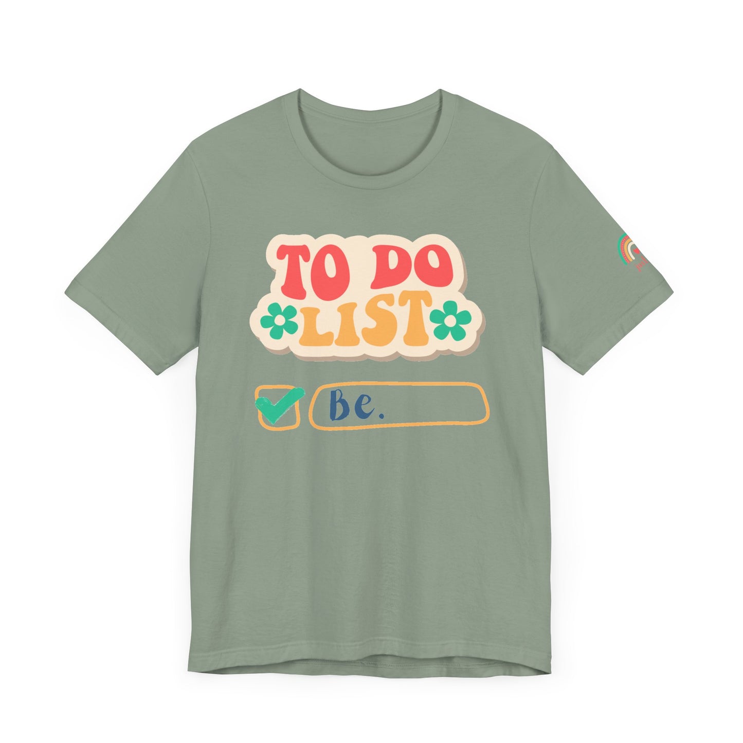 All You Need to Do is Be Tee - Unisex