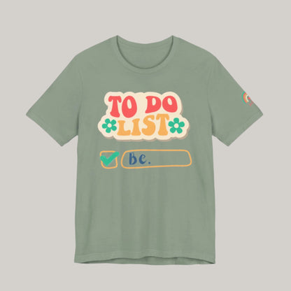 All You Need to Do is Be Tee - Unisex