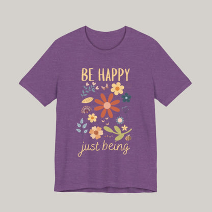 Be Happy Just Being Flower Tee - Spring - Unisex