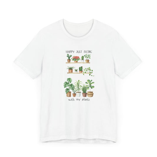 Happy Just Being With My Plants Unisex Short Sleeve Tee