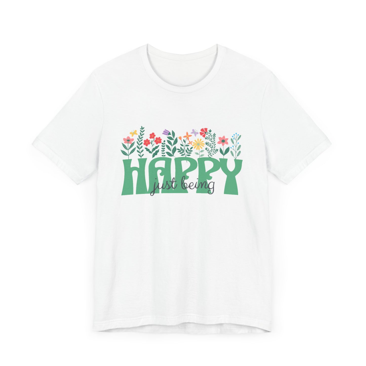 Happy Just Being - Flowers - Unisex Tee