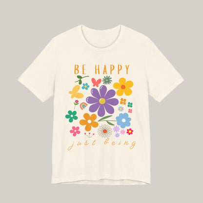 Be Happy Just Being Flower Tee - Summer - Unisex
