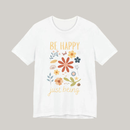 Be Happy Just Being Flower Tee - Spring - Unisex