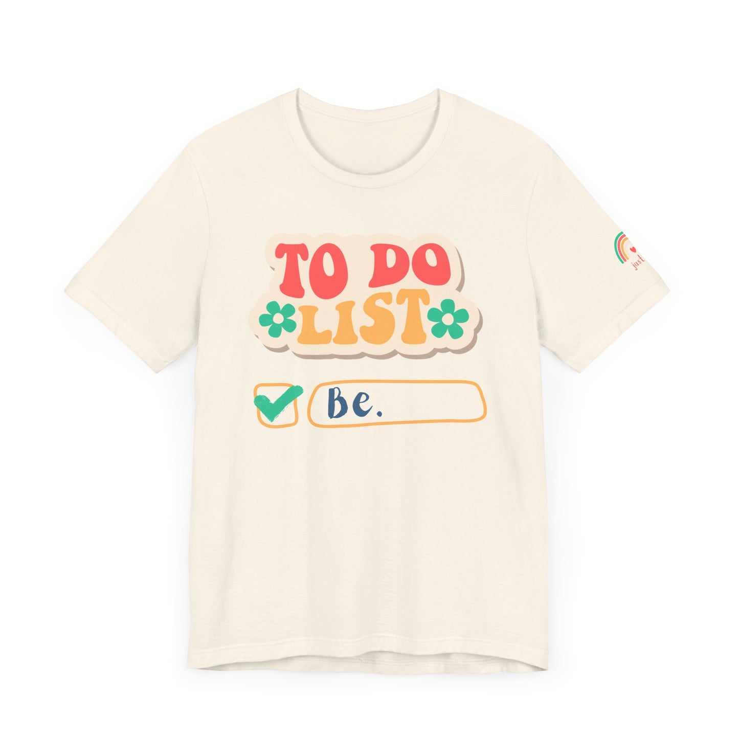 All You Need to Do is Be Tee - Unisex