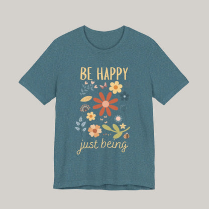 Be Happy Just Being Flower Tee - Spring - Unisex