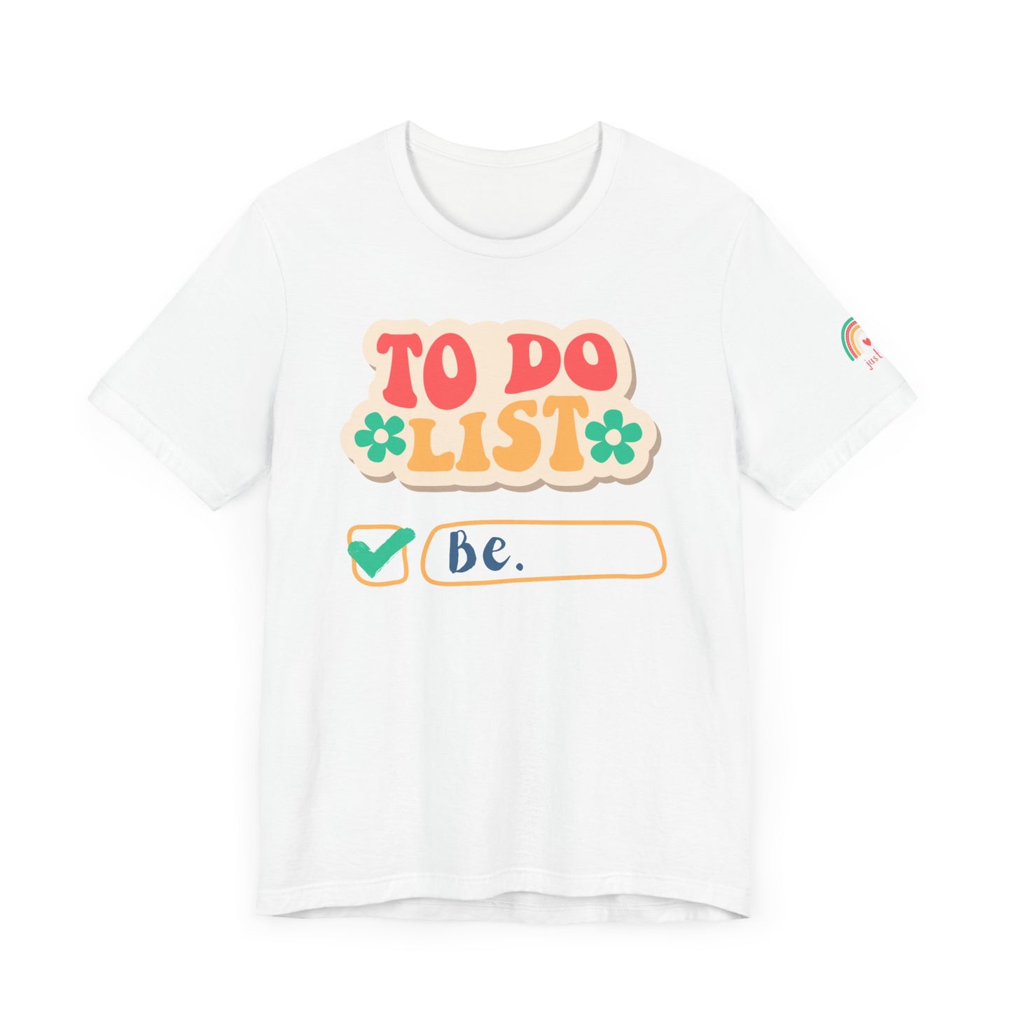 All You Need to Do is Be Tee - Unisex