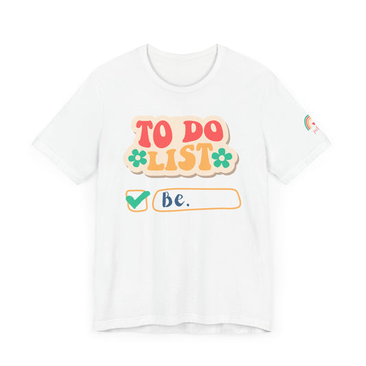 All You Need to Do is Be Tee - Unisex